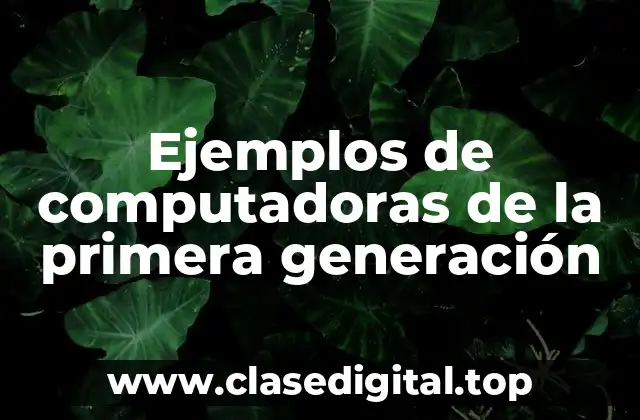 Ejemplos de computadoras de la primera generación