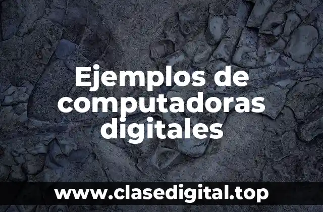 Ejemplos de computadoras digitales