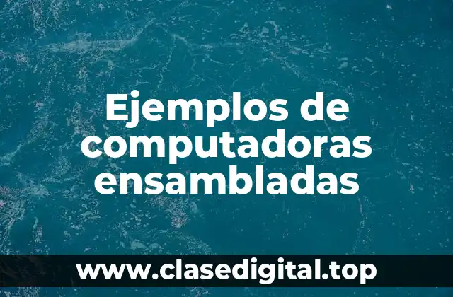 Ejemplos de computadoras ensambladas