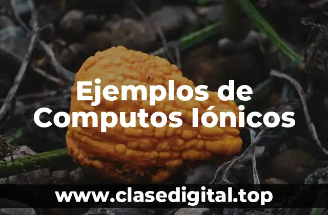 Ejemplos de Computos Iónicos