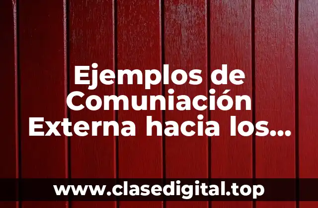 Ejemplos de Comuniación Externa hacia los Clientes