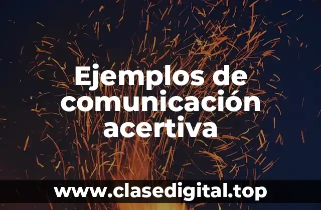 Ejemplos de comunicación acertiva