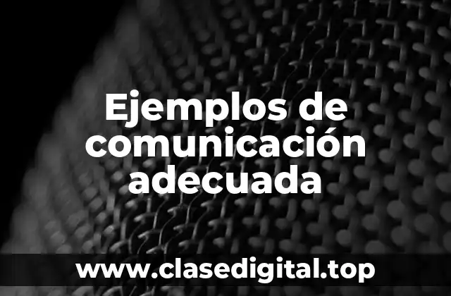 Ejemplos de comunicación adecuada