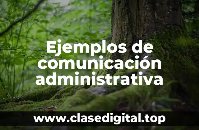 Ejemplos de comunicación administrativa