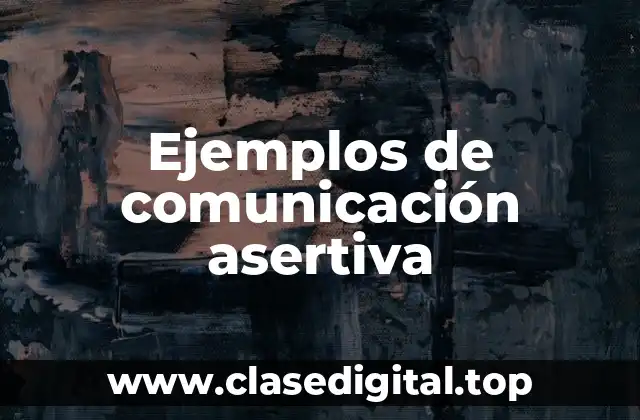 Ejemplos de comunicación asertiva