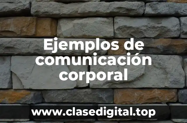 Ejemplos de comunicación corporal