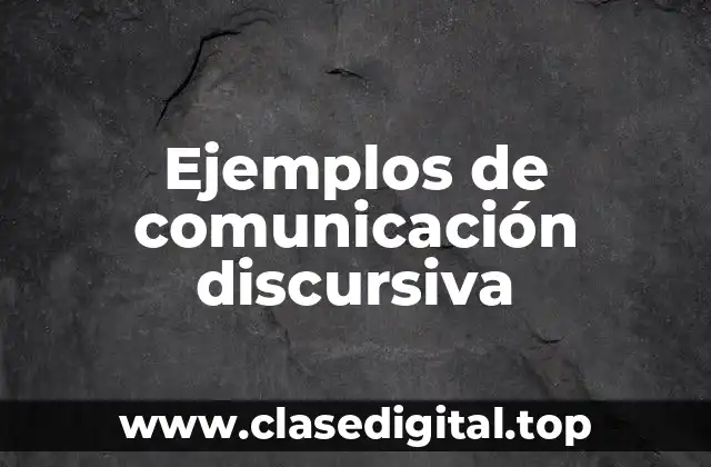 Ejemplos de comunicación discursiva