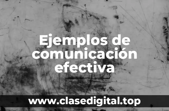 Ejemplos de comunicación efectiva
