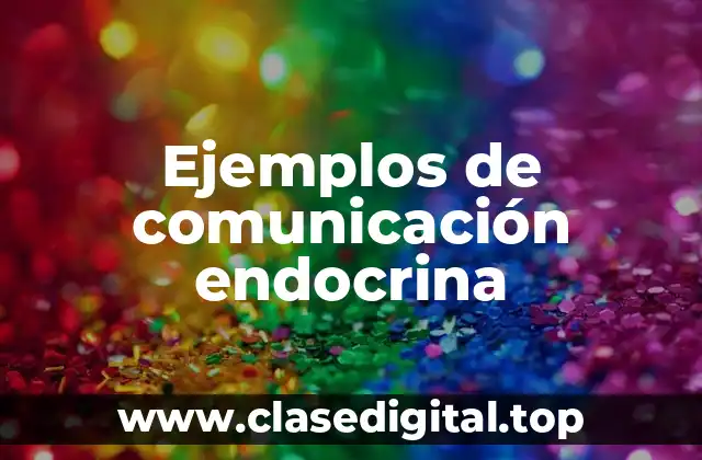 Ejemplos de comunicación endocrina