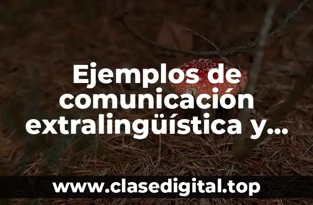 Ejemplos de comunicación extralingüística y Significado