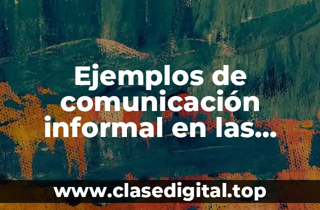 Ejemplos de comunicación informal en las empresas