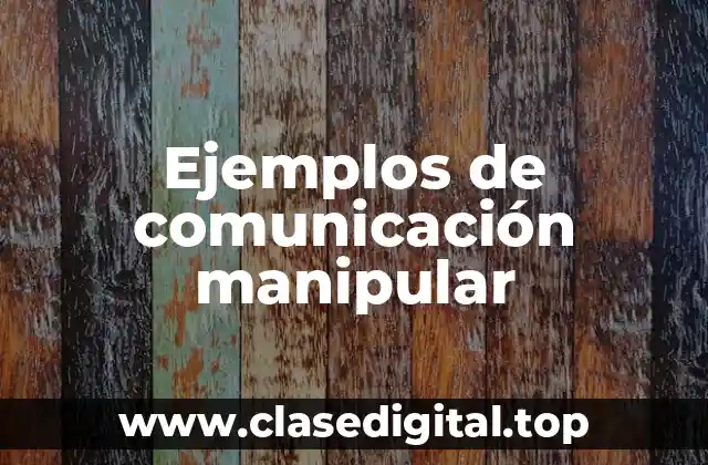 Ejemplos de comunicación manipular