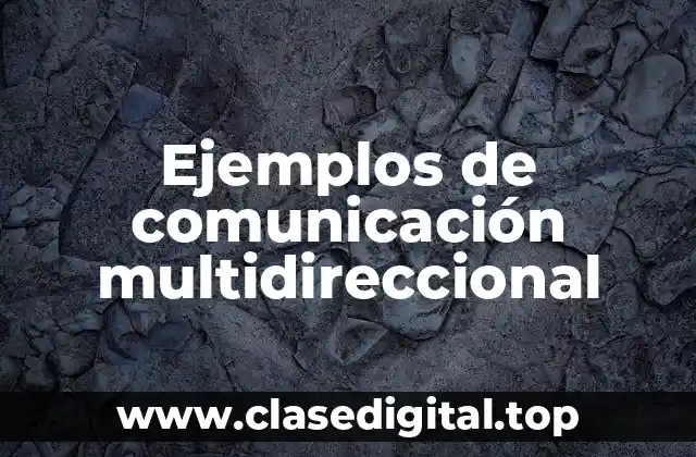 Ejemplos de comunicación multidireccional