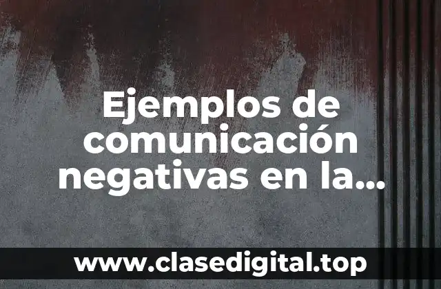 Ejemplos de comunicación negativas en la escuela y Significado