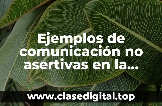 Ejemplos de comunicación no asertiva en la escuela