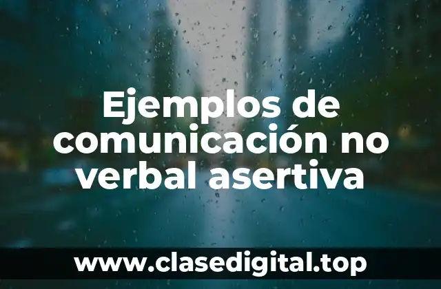 Ejemplos de comunicación no verbal asertiva