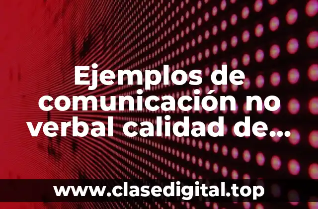 Ejemplos de comunicación no verbal calidad de voz