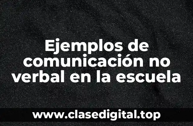 Ejemplos de comunicación no verbal en la escuela