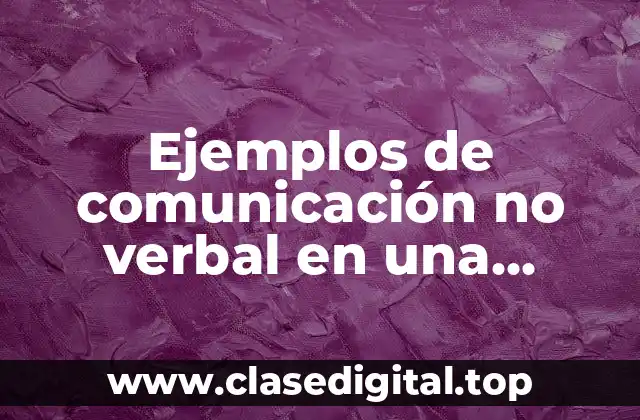 Ejemplos de comunicación no verbal en una empresa