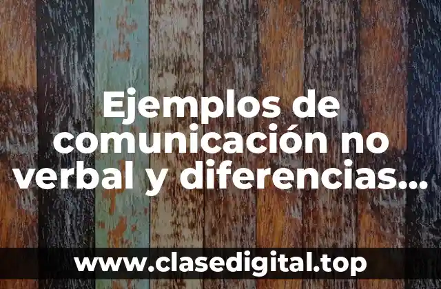 Ejemplos de comunicación no verbal y diferencias culturales