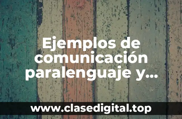 Ejemplos de comunicación paralenguaje y Significado