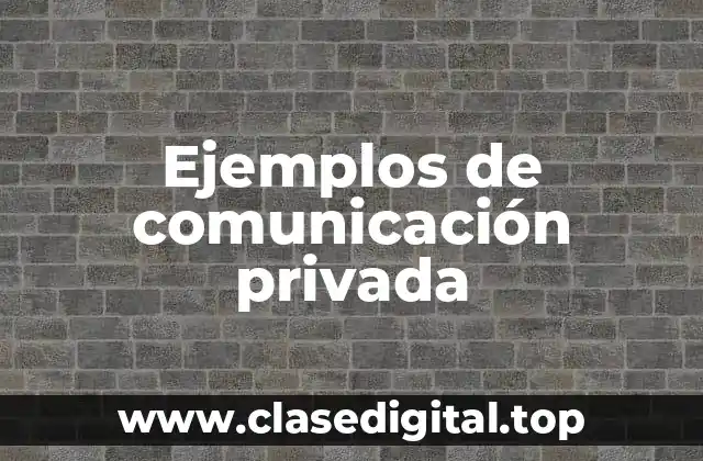 Ejemplos de comunicación privada