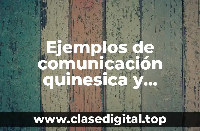 Ejemplos de comunicación quinesica y Significado