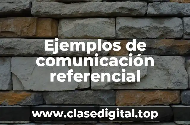 Ejemplos de comunicación referencial