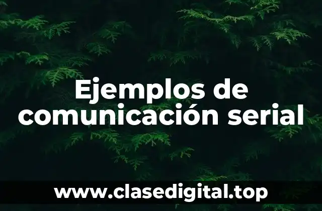 Ejemplos de comunicación serial