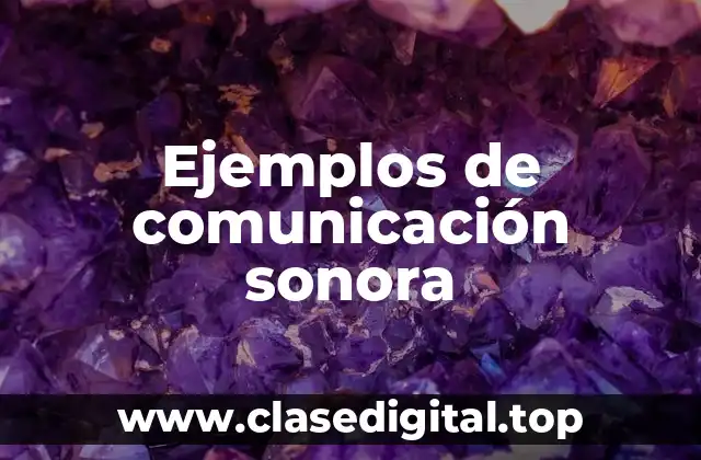 Ejemplos de comunicación sonora