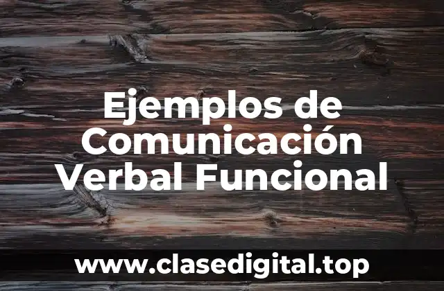 Ejemplos de Comunicación Verbal Funcional