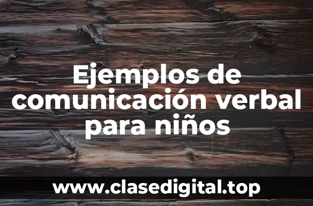 Ejemplos de comunicación verbal para niños