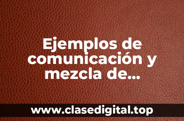 Ejemplos de comunicación y mezcla de promoción