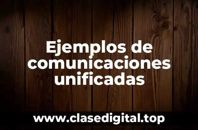 Ejemplos de comunicaciones unificadas