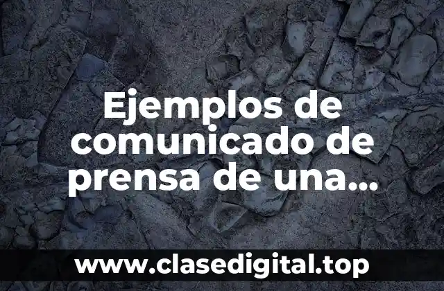 Ejemplos de comunicado de prensa de una empresa