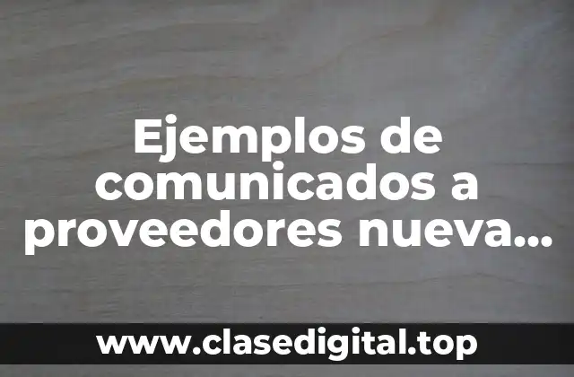 Ejemplos de comunicados a proveedores nueva persona