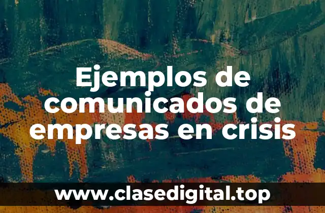 Ejemplos de comunicados de empresas en crisis