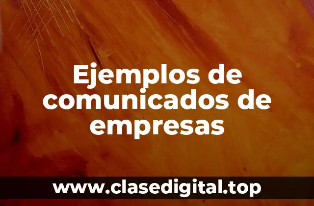 Ejemplos de comunicados de empresas