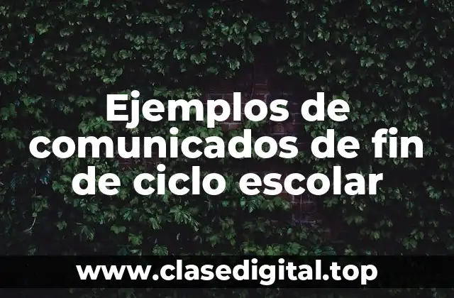 Ejemplos de comunicados de fin de ciclo escolar