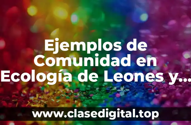 Ejemplos de Comunidad en Ecología de Leones y Cebras
