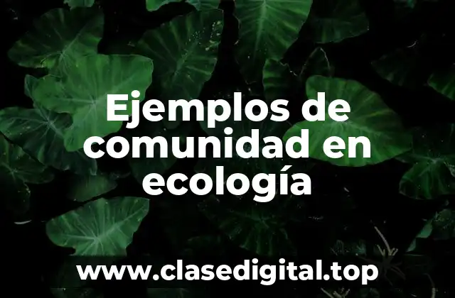 Ejemplos de comunidad en ecología