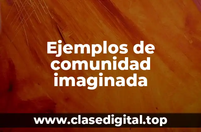 Ejemplos de comunidad imaginada