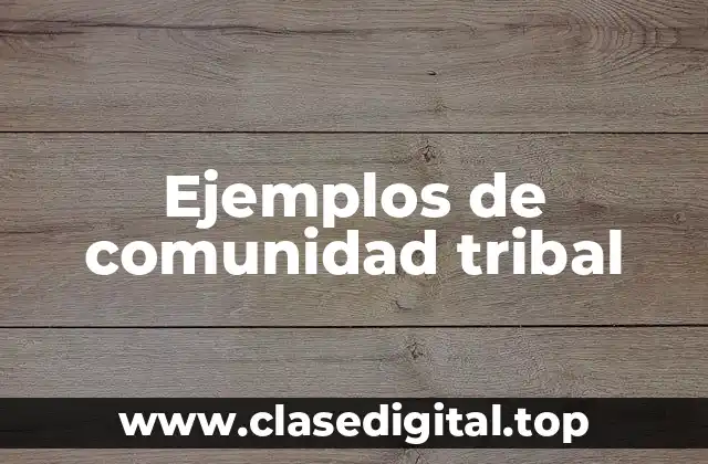 Ejemplos de comunidad tribal