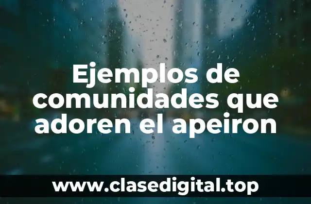 Ejemplos de comunidades que adoran el apeiron