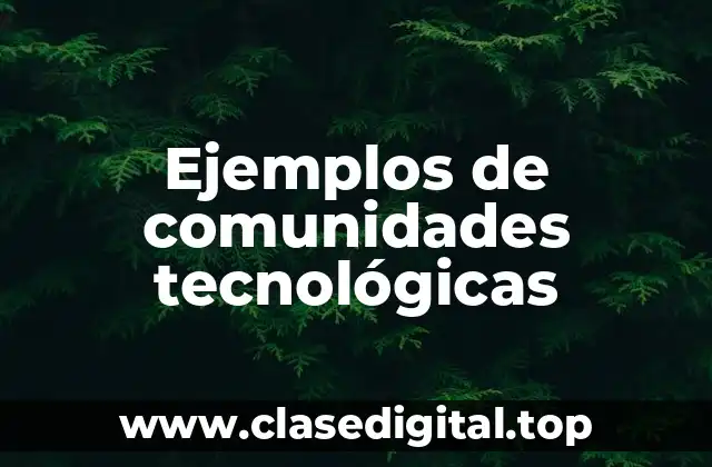 Ejemplos de comunidades tecnológicas
