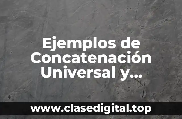 Ejemplos de Concatenación Universal y Significado