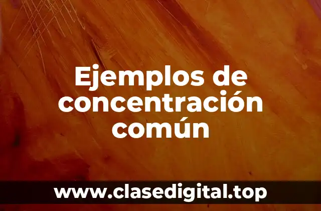 Ejemplos de concentración común