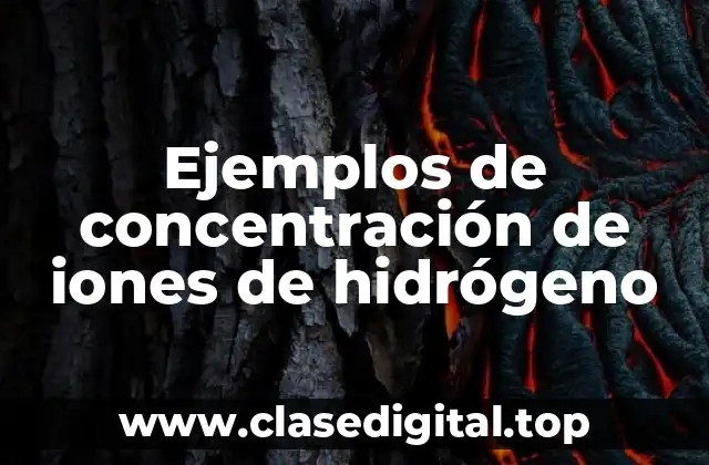 Ejemplos de concentración de iones de hidrógeno