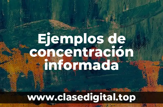 Ejemplos de concentración informada