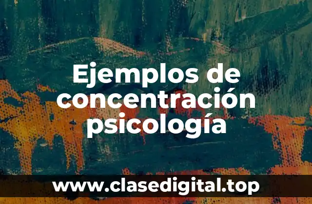 Ejemplos de concentración psicológica